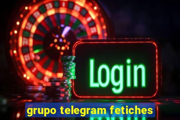 grupo telegram fetiches